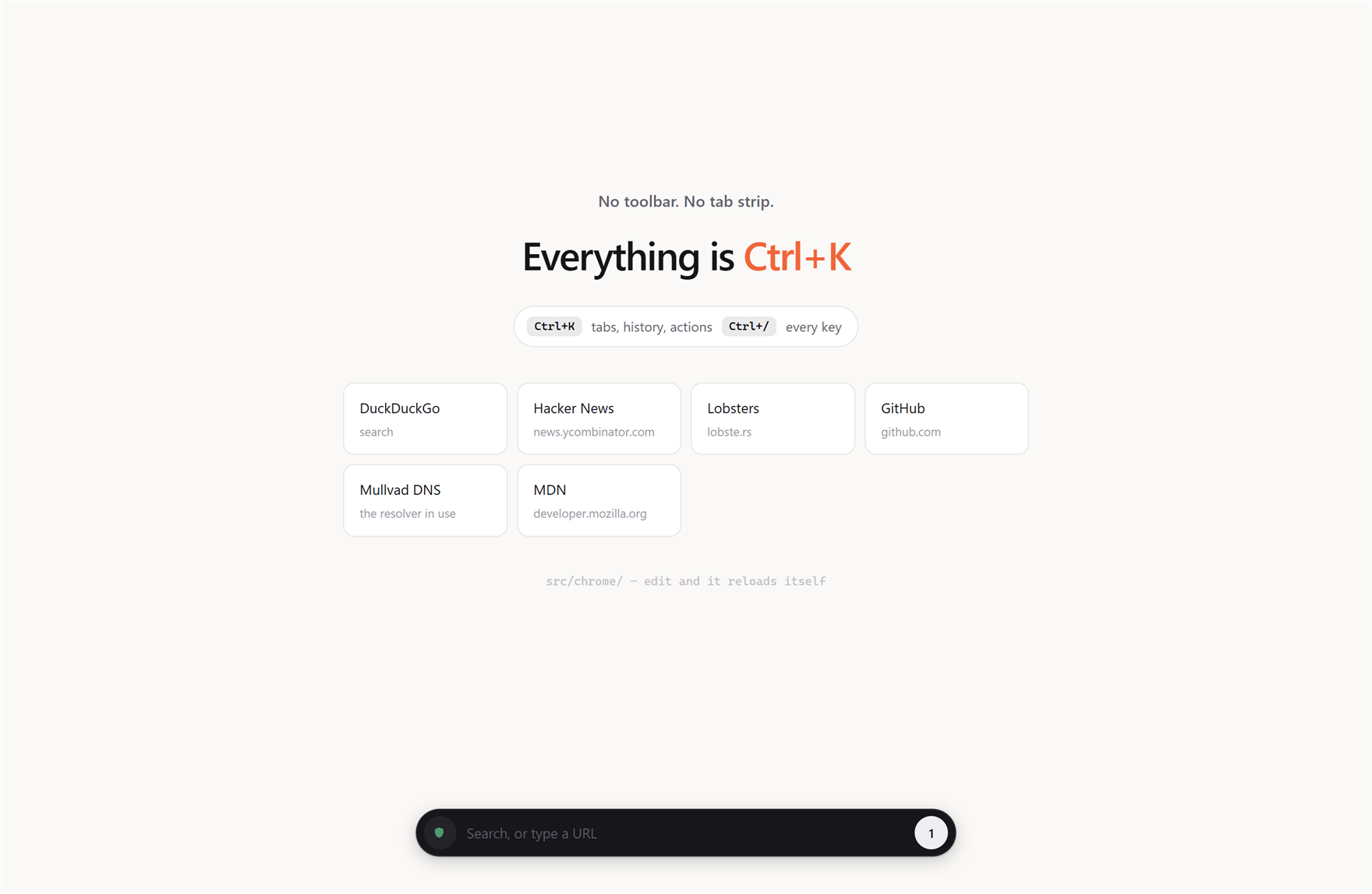 A pale new tab page reading No toolbar. No tab strip. and, large, Everything is Ctrl+K. Below it a pill listing Ctrl+K tabs, history, actions and Ctrl+/ every key, then six link cards including Mullvad DNS labelled the resolver in use, and a small line reading src/chrome/ — edit and it reloads itself