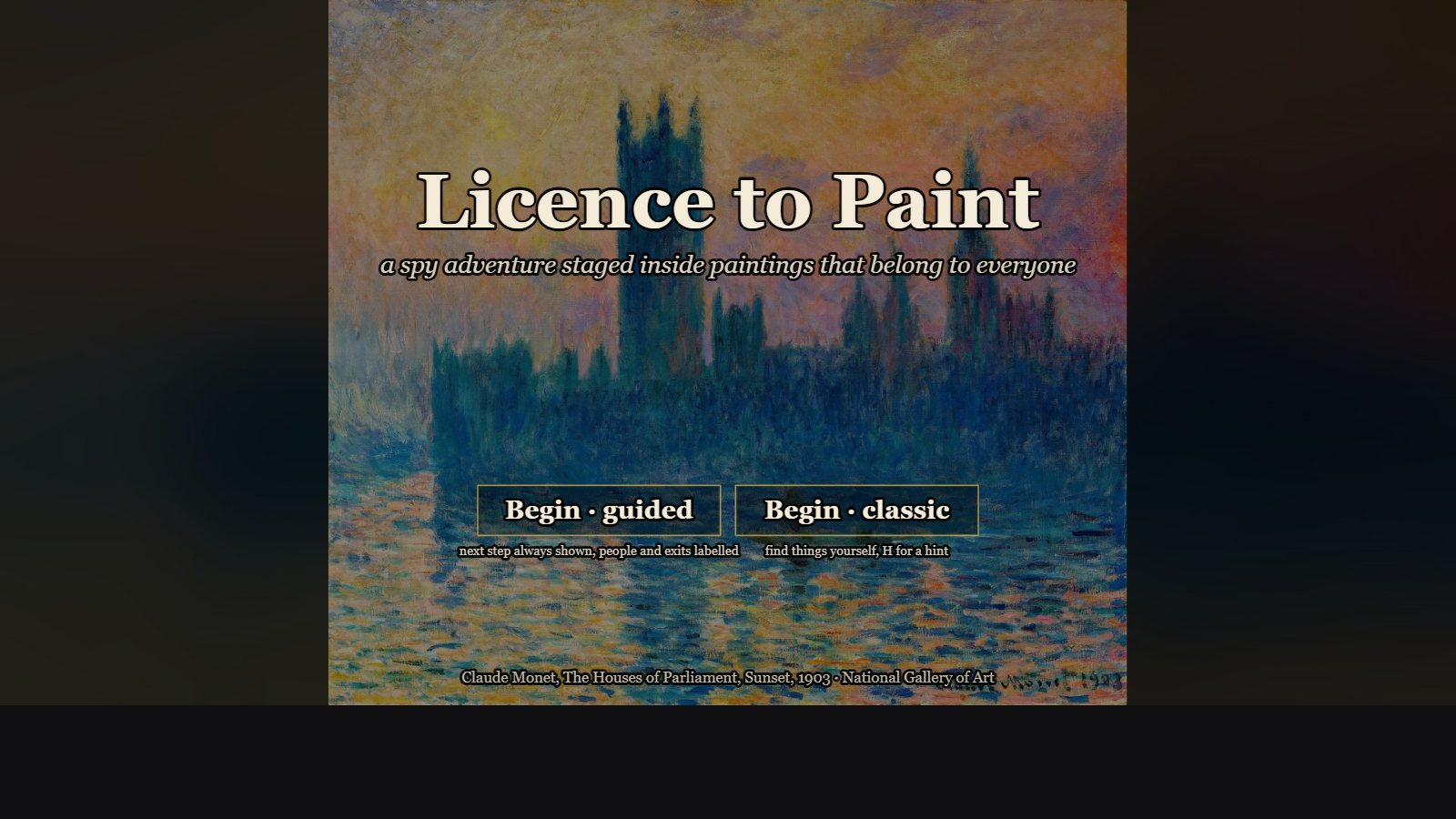 Title screen: Licence to Paint, a spy adventure staged inside paintings that belong to everyone, over Monet's Houses of Parliament at sunset. Two buttons, Begin guided and Begin classic, and the painting's credit along the bottom