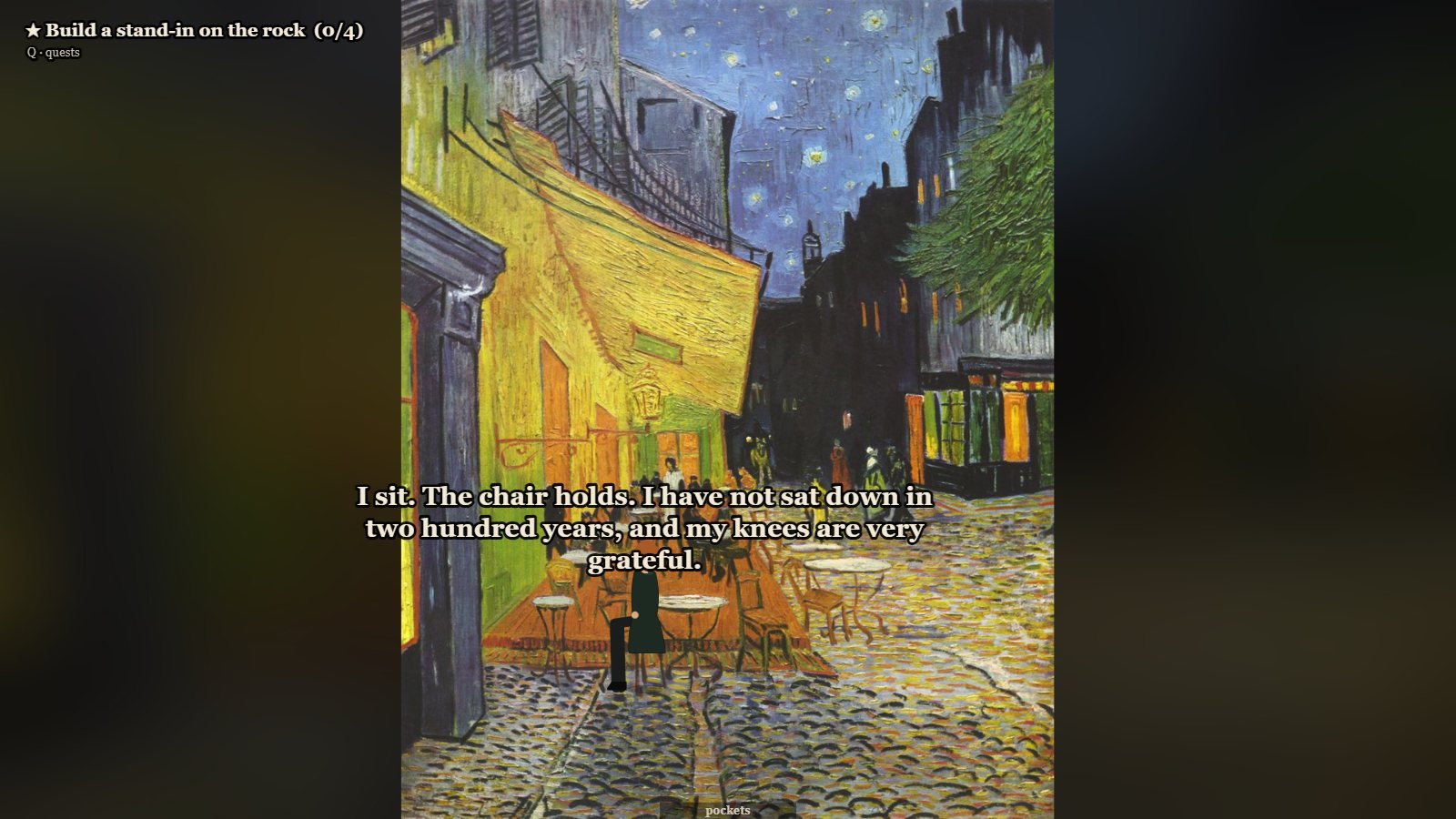 Van Gogh's Café Terrace at Night, yellow awning and starry sky. The Wanderer, a dark figure, sits on one of the terrace chairs at a small round table. His line: I sit. The chair holds. I have not sat down in two hundred years, and my knees are very grateful. A quest line at the top left: Build a stand-in on the rock, 0 of 4